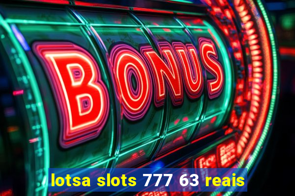 lotsa slots 777 63 reais